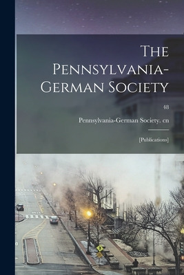 Libro The Pennsylvania-german Society: [publications]; 48...