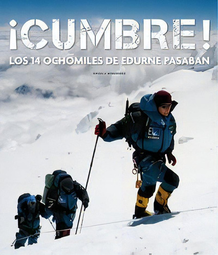 Ãâ¡cumbre! Los 14 Ochomiles De Edurne Pasabãâ¡n: Los 14 Ochomiles De Edurne Pasaban, De Benavides, Ángela., Vol. 1. Editorial Lunwerg Editores, Tapa Dura En Español, 2010