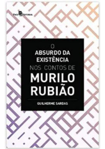 Livro Absurdo Da Existencia Nos Contos De Murilo Rubiao, O