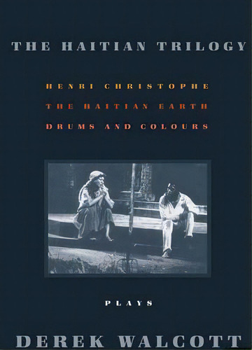 The Haitian Trilogy: Plays: Henri Christophe, Drums And Colours, And The Haytian Earth, De Walcott, Derek. Editorial Farrar Strauss Giroux 3pl, Tapa Blanda En Inglés