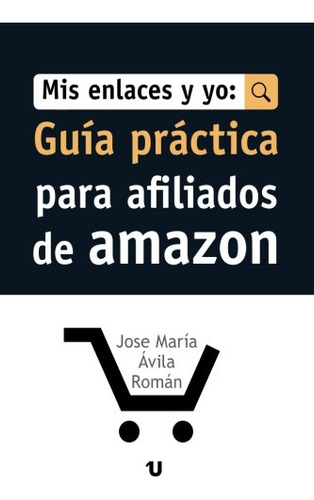 Mis Enlaces Y Yo: Guia Practica Para Afiliados De Amazon: Gu