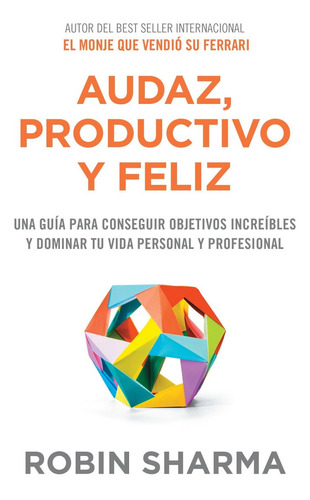 Audaz, Productivo Y Feliz - Robin Sharma - Grijalbo