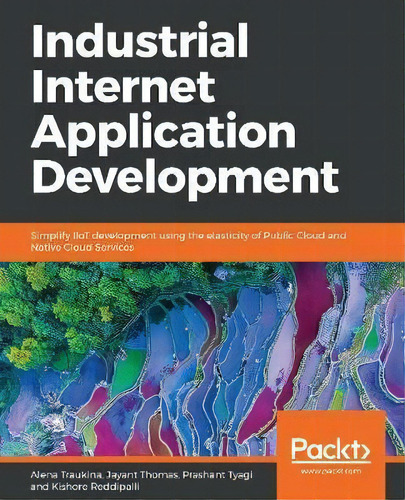 Industrial Internet Application Development, De Alena Traukina. Editorial Packt Publishing Limited, Tapa Blanda En Inglés