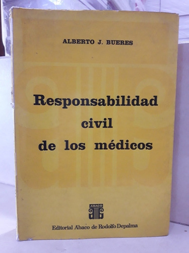 Derecho. Responsabilidad Civil Médicos. Alberto J. Bueres