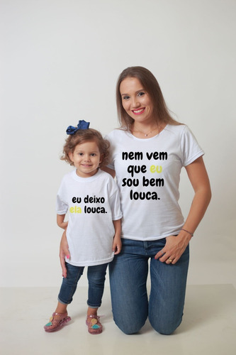 Kit Camisetas Tal Mãe Tal Filha(o) Bem Louca