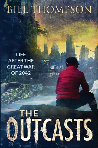 The Outcasts: Life After The Great War Of 2042, De Thompson, Bill. Editorial Lightning Source Inc, Tapa Blanda En Inglés