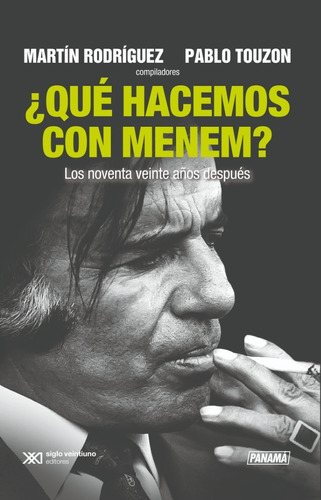 ¿ Que Hacemos Con Menem - Martin Rodriguez - Siglo Xxi