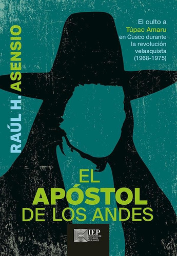 El Apóstol De Los Andes, De Raúl H. Asensio. Editorial Instituto De Estudios Peruanos (iep), Tapa Blanda En Español, 2017