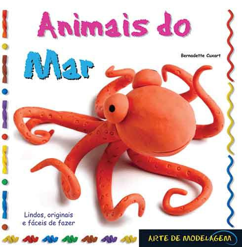 Animais do mar, de Cuxart, Bernadette. Série Arte de modelagem Ciranda Cultural Editora E Distribuidora Ltda., capa mole em português, 2010