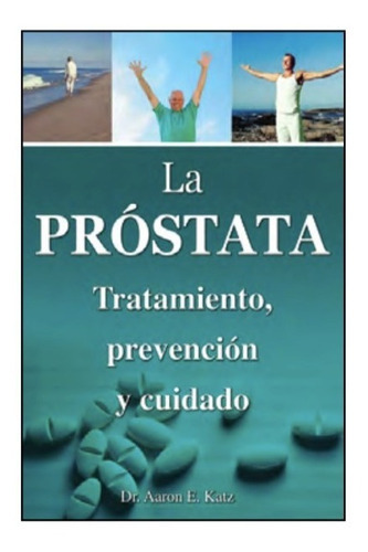 La Próstata. Tratamiento, Prevención Y Cuidado., De Dr. Aaron E. Katz. Grupo Editorial Tomo, Tapa Blanda En Español, 2019