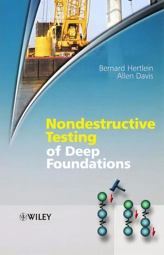 Nondestructive Testing Of Deep Foundations, De Bernard Hertlein. Editorial John Wiley Sons Ltd, Tapa Dura En Inglés