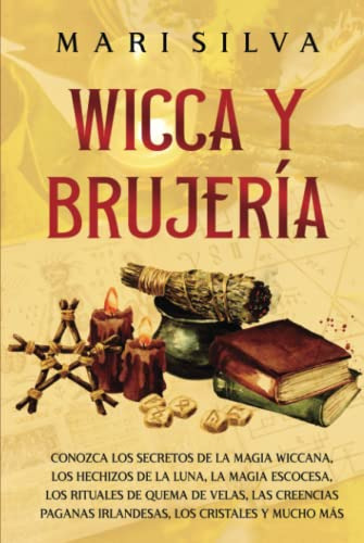 Wicca Y Brujeria: Conozca Los Secretos De La Magia Wiccana L