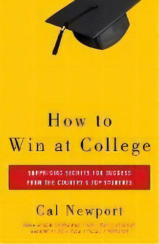 How To Win At College : Simple Rules For Success From Star Students, De Cal Newport. Editorial Random House Usa Inc, Tapa Blanda En Inglés