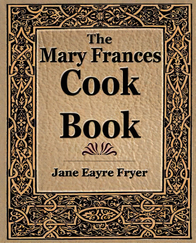 The Mary Frances Cook Book (1912), De Fryer, Jane Eayre. Editorial Standard Pubn Inc, Tapa Blanda En Inglés