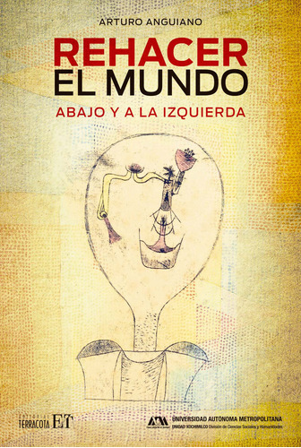 Rehacer el mundo: Abajo y a la izquierda, de Anguiano, Arturo. Editorial Terracota, tapa blanda en español, 2021