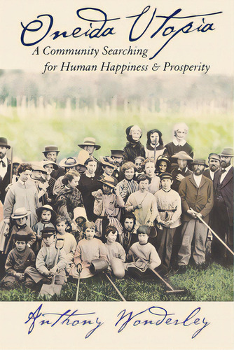 Oneida Utopia: A Community Searching For Human Happiness And Prosperity, De Wonderley, Anthony. Editorial Cornell Univ Pr, Tapa Dura En Inglés