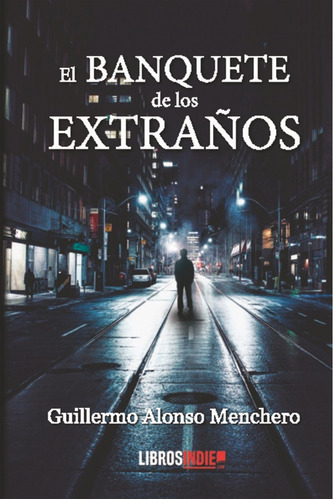 El Banquete De Los Extraãâ±os, De Alonso Menchero, Guillermo. Editorial Libros Indie, Tapa Blanda En Español