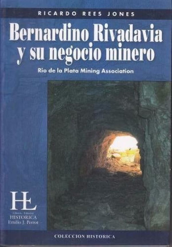 Bernardino Rivadavia Y Su Negocio Minero Rio De La Plata Min