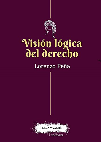 Vision Logica Del Derecho : Una Defensa Del Racionalismo Jur