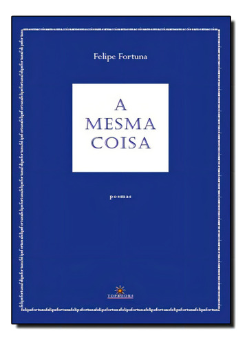 Mesma Coisa, A, de Felipe Fortuna. Editora Topbooks, capa mole em português