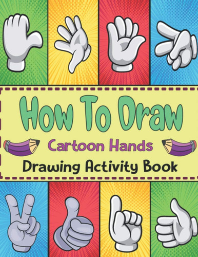 Libro: Cómo Dibujar Manos De Dibujos Animados: Aprende A Dib