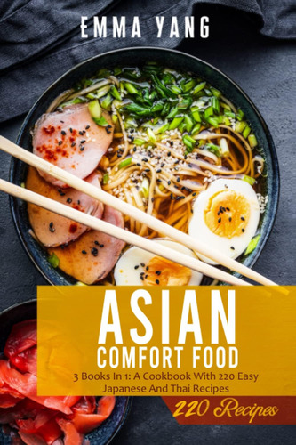 Libro: Asian Comfort Food: 3 Books In 1: A Cookbook With 220