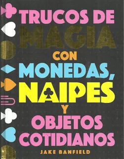 Trucos De Magia Con Monedas,naipes Y Objetos Cotidianos - Vv