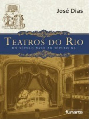 Teatros Do Rio: Do Século Xviii Ao Século Xx, De Dias, José. Editora Funarte, Capa Mole Em Português