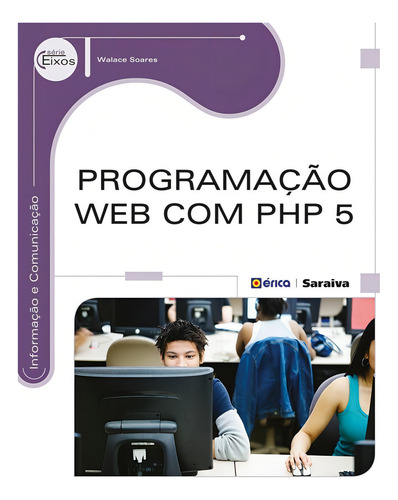 Programação Web com PHP 5, de Soares, Walace. Série Eixos: Informação e comunicação Editorial Editora Érica, capa mole em português, 2014