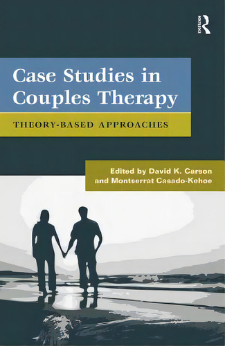Case Studies In Couples Therapy: Theory-based Approaches, De Carson, David K.. Editorial Routledge, Tapa Dura En Inglés