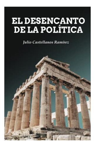 Libro : El Desencanto De La Politica - Castellanos...