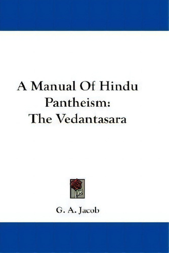 A Manual Of Hindu Pantheism, De G A Jacob. Editorial Kessinger Publishing, Tapa Dura En Inglés