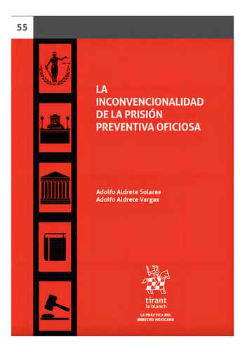 La Inconvencionalidad De La Prisión Preventiva Oficiosa, De Adolfo Aldrete Solares Adolfo Aldrete Vargas. Editorial Tiran Lo Blanch, Tapa Blanda, Edición 1 En Español, 2022