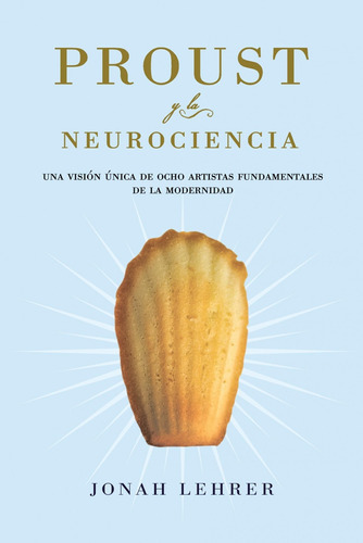 Proust Y La Neurociencia, De Jonah Lehrer. Editorial Paidós En Español