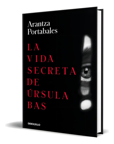 La Vida Secreta De Ursula Bas, De Arantza Portabales. Editorial Debolsillo, Tapa Blanda En Español, 2023