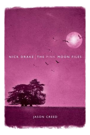 Libro Nick Drake: The Pink Moon Files - Jason Creed