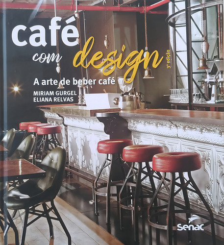 Café Com Design: A Arte De Beber Café, De Gurgel, Miriam., Vol. 1. Editorial Senac Sao Paulo, Capa Dura, Edição 3 Em Português, 2023