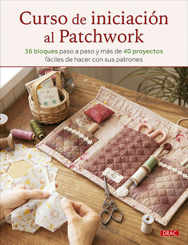 Curso De Iniciacion Al Patchwork, De Varios Autores., Vol. 1. Editorial Editorial El Drac, S.l., Tapa Bolsillo, Edición 1 En Spa, 2024