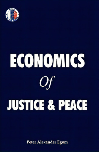 Economics Of Justice & Peace, De Peter Alexander Egom. Editorial Createspace Independent Publishing Platform, Tapa Blanda En Inglés