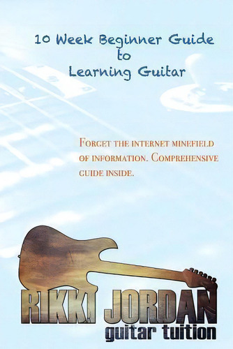 10 Week Beginner Guide To Learning The Guitar, De Rikki W Jordan. Editorial Createspace Independent Publishing Platform, Tapa Blanda En Inglés