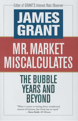 Libro: Mr. Market Miscalculates: The Bubble Years And Beyond