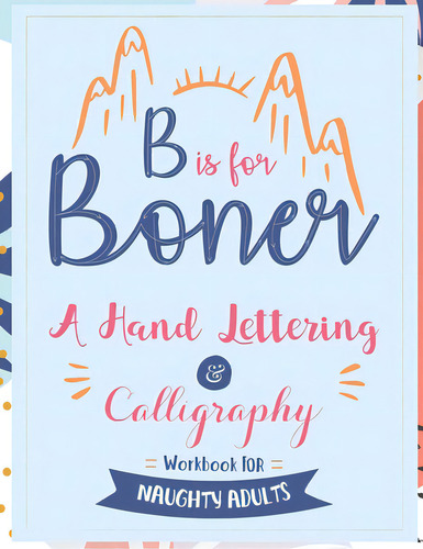 B Is For Boner - A Hand Lettering And Calligraphy Workbook For Naughty Adults, De Your Quirky Aunt. Editorial Lightning Source Inc, Tapa Blanda En Inglés