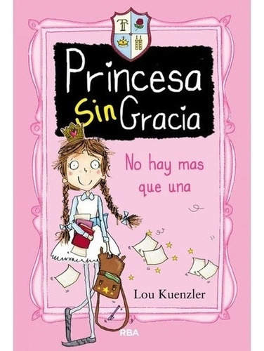 Libro Princesa Sin Gracia. No Hay Mas Que Una /lou Kuenzler