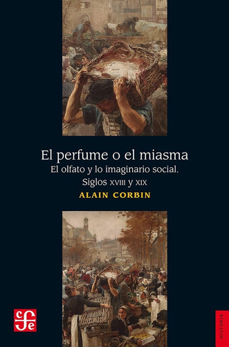 El Perfume O El Miasma. El Olfato Y Lo Imaginario Social. Siglos Xviii Y Xix, De Corbin, Alain., Vol. No. Editorial Fce (fondo De Cultura Económica), Tapa Blanda En Español, 1