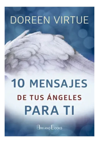10 Mensajes De Tus Angeles - Doreen Virtue - Libro Arkano 