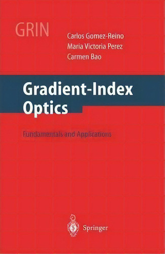 Gradient-Index Optics, de Carlos Gomez-Reino. Editorial Springer Verlag Berlin Heidelberg GmbH Co KG, tapa blanda en inglés