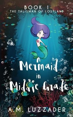 Libro A Mermaid In Middle Grade : Book 1: The Talisman Of...