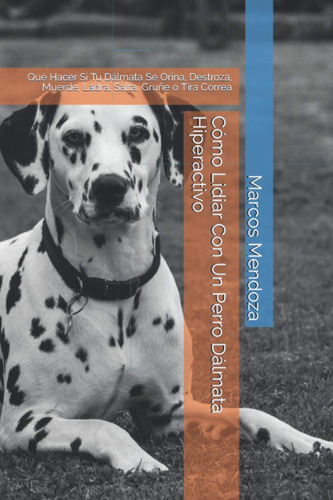 Libro: Cómo Lidiar Con Un Perro Dálmata Hiperactivo: Qué Hac