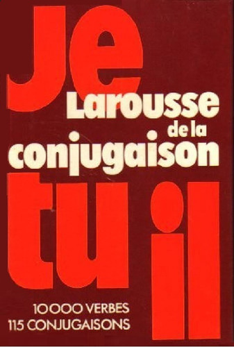 Larousse De La Conjugaison - 10.000 Verbes - Tapas Duras 