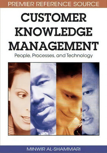 Customer Knowledge Management: People, Processes, And Technology, De Minwir Al-shammari., Vol. 1. Editorial Igi Global, Tapa Dura En Inglés